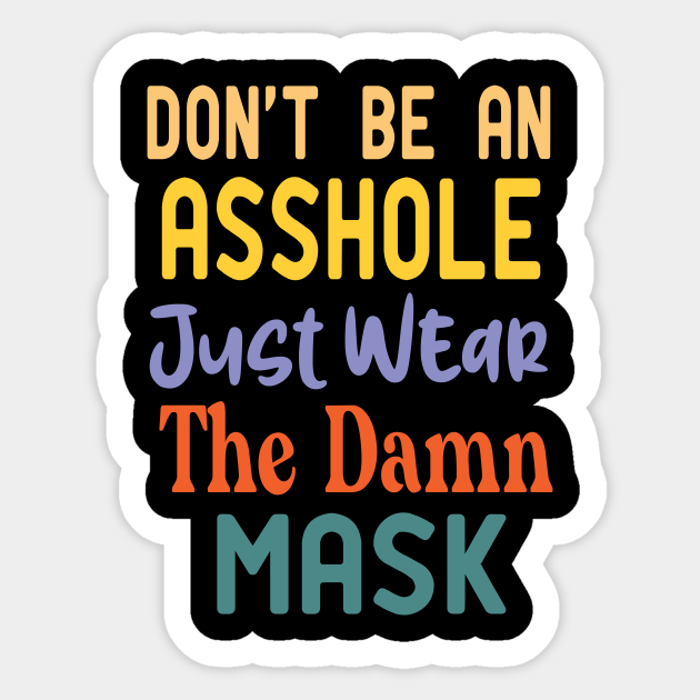 Dont Be An Asshole Just Wear The Damn Mask Dont Be An Asshole Just Wear The Damn Sticker 6097